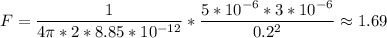 \displaystyle F=\frac{1}{4\pi *2*8.85*10^{-12}}*\frac{5*10^{-6}*3*10^{-6}}{0.2^2}\approx1.69