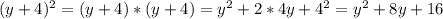 (y+4)^{2} =(y+4)*(y+4)=y^{2} +2*4y+4^{2} =y^{2} +8y+16