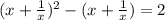 (x+\frac{1}{x})^2-(x+\frac{1}{x})=2