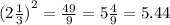 {(2 \frac{1}{3} )}^{2} = \frac{49}{9} = 5 \frac{4}{9} = 5.44