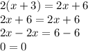 2(x + 3) = 2x + 6 \\ 2x + 6 = 2x + 6 \\ 2x - 2x = 6 - 6 \\ 0 = 0