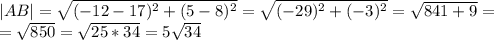 |AB|=\sqrt{(-12-17)^2+(5-8)^2}=\sqrt{(-29)^2+(-3)^2}=\sqrt{841+9}=\\=\sqrt{850}=\sqrt{25*34}=5\sqrt{34}