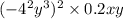 ( - {4}^{2} {y}^{3})^2 \times 0.2xy