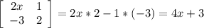 \left[\begin{array}{cc}2x&1\\-3&2\end{array}\right]=2x*2-1*(-3)=4x+3