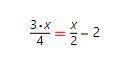 3/4*х=1/2*х-2 розвяжіть рівняня ів
