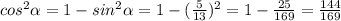 cos^2\alpha =1-sin^2\alpha =1-(\frac{5}{13})^2=1-\frac{25}{169}=\frac{144}{169}