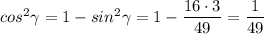 cos^2\gamma = 1 - sin^2 \gamma = 1 - \dfrac{16\cdot 3}{49} = \dfrac{1}{49}