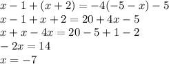 x - 1 + (x + 2) = - 4( - 5 - x) - 5 \\ x - 1 + x + 2 = 20 + 4x - 5 \\ x + x - 4x = 20 - 5 + 1 - 2 \\ - 2x = 14 \\ x = - 7