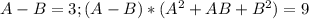 A-B=3; (A-B)*(A^2+AB+B^2)=9