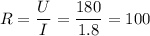 \displaystyle R=\frac{U}{I}=\frac{180}{1.8}=100