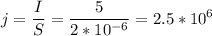 \displaystyle j=\frac{I}{S}=\frac{5}{2*10^{-6}}=2.5*10^6