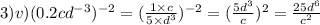 3)v)(0.2cd {}^{ - 3} ) {}^{ - 2} = (\frac{1 \times c}{5 \times {d}^{3} } ) {}^{ - 2} = ( \frac{5 {d}^{3} }{c} ) {}^{2} = \frac{25 {d}^{6} }{ {c}^{2} }