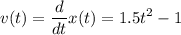 \displaystyle v(t)=\frac{d}{dt}x(t)=1.5t^2-1