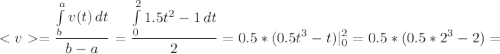 \displaystyle =\frac{\int\limits^a_b {v(t)} \, dt }{b-a}=\frac{\int\limits^2_0 {1.5t^2-1} \, dt }{2}=0.5*(0.5t^3-t)|_0^2=0.5*(0.5*2^3-2)=