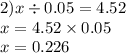 2)x \div 0.05 = 4.52 \\ x = 4.52 \times 0.05 \\ x = 0.226