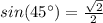 sin(45^\circ) = \frac{\sqrt{2} }{2}