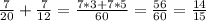 \frac{7}{20} + \frac{7}{12}=\frac{7*3+7*5}{60}=\frac{56}{60} =\frac{14}{15}