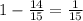 1-\frac{14}{15} =\frac{1}{15}