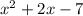 {x}^{2} + 2x - 7