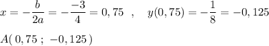 x=-\dfrac{b}{2a}=-\dfrac{-3}{4}=0,75\ \ ,\ \ \ y(0,75)=-\dfrac{1}{8}=-0,125\\\\A(\, 0,75\ ;\ -0,125\, )