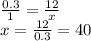 \frac{0.3}{1} =\frac{12}{x} \\x = \frac{12}{0.3}=40