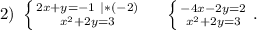 2)\ \left \{ {{2x+y=-1\ |*(-2)} \atop {x^2+2y=3}} \right.\ \ \ \ \left \{ {{-4x-2y=2} \atop {x^2+2y=3}} \right. .