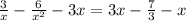 \frac{3}{x} -\frac{6}{x^{2} } -3x=3x-\frac{7}{3} -x\\