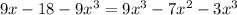 9x - 18-9x^{3} =9x^{3}-7x^{2}-3x^{3}