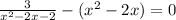 \frac{3}{x^{2}-2x-2 } -(x^{2}-2x)=0