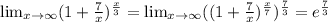 \lim_{x \to \infty} (1+\frac{7}{x})^{\frac{x}{3} } =\lim_{x \to \infty} ((1+\frac{7}{x})^{\frac{x}{7} } )^{\frac{7}{3}} =e^{\frac{7}{3}}