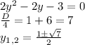 2y^2-2y-3=0\\\frac{D}{4} = 1 + 6 = 7\\ y_1_,_2 = \frac{1\pm\sqrt{7}}{2}