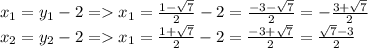 x_1 = y_1-2 = x_1 = \frac{1-\sqrt{7}}{2} - 2 = \frac{-3-\sqrt{7}}{2} = -\frac{3+\sqrt{7}}{2}\\x_2 = y_2 - 2 = x_1 = \frac{1+\sqrt{7}}{2}-2 = \frac{-3+\sqrt{7}}{2} = \frac{\sqrt{7}-3}{2}