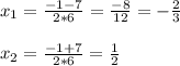 x_{1}=\frac{-1-7}{2*6}=\frac{-8}{12}=-\frac{2}{3} \\\\x_{2} =\frac{-1+7}{2*6}=\frac{1}{2}}