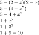 5 - (2 + x)(2 - x) \\ 5 - (4 - {x}^{2} ) \\ 5 - 4 + {x}^{2} \\ 1 + {x}^{2} \\ 1 + {3}^{2} \\ 1 + 9 = 10
