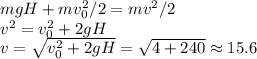 mgH + mv_0^2/2 = mv^2/2\\v^2 = v_0^2+2gH\\v = \sqrt{v_0^2+2gH} = \sqrt{4+240}\approx 15.6
