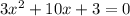 3x^{2}+10x + 3=0