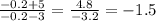 \frac{-0.2+5}{-0.2-3}=\frac{4.8}{-3.2} = -1.5