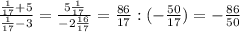 \frac{\frac{1}{17} +5}{\frac{1}{17} -3}=\frac{5\frac{1}{17} }{-2\frac{16}{17} } =\frac{86}{17} :(-\frac{50}{17} ) =-\frac{86}{50}