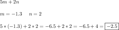 5m+2n\\\\m=-1.3\;\;\;\;\;n=2\\\\5*(-1.3)+2*2=-6.5+2*2=-6.5+4=\boxed{-2.5}