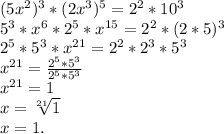(5x^2)^3*(2x^3)^5=2^2*10^3\\5^3*x^6*2^5*x^{15}=2^2*(2*5)^3\\2^5*5^3*x^{21}=2^2*2^3*5^3\\x^{21}=\frac{2^5*5^3}{2^5*5^3}\\ x^{21}=1\\x=\sqrt[21]{1} \\x=1.