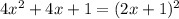 4x^{2} +4x +1=(2x+1)^{2}