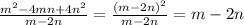 \frac{m^2-4mn+4n^2}{m-2n}=\frac{(m-2n)^2}{m-2n} =m-2n