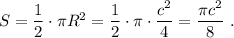 S=\dfrac{1}{2}\cdot \pi R^2=\dfrac{1}{2}\cdot \pi \cdot \dfrac{c^2}{4}=\dfrac{\pi c^2}{8}\ .
