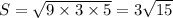 S=\sqrt{9\times3\times5}=3\sqrt{15}