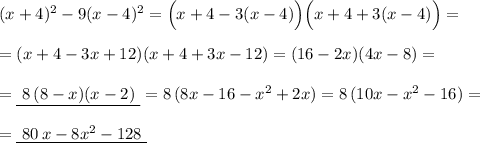 (x+4)^2-9(x-4)^2=\Big(x+4-3(x-4)\Big)\Big(x+4+3(x-4)\Big)=\\\\=(x+4-3x+12)(x+4+3x-12)=(16-2x)(4x-8)=\\\\=\underline {\ 8\, (8-x)(x-2)\ }=8\, (8x-16-x^2+2x)=8\, (10x-x^2-16)=\\\\=\underline {\ 80\, x-8x^2-128\ }