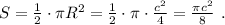 S=\frac{1}{2}\cdot \pi R^2=\frac{1}{2}\cdot \pi \cdot \frac{c^2}{4}=\frac{\pi c^2}{8}\ .