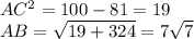 AC^2=100-81=19}\\AB=\sqrt{19+324}=7\sqrt{7}