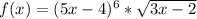 f(x)=(5x-4)^{6} *\sqrt{3x-2}