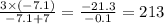 \frac{3 \times ( - 7.1)}{ - 7.1 + 7} = \frac{ - 21.3}{ - 0.1} = 213