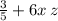 \frac{3}{5} + 6x \: z \: